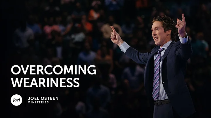 Joel Osteen - Overcoming Weariness