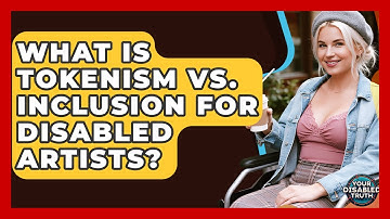 What Is Tokenism Vs. Inclusion For Disabled Artists? - Your Disabled Truth