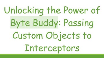Unlocking the Power of Byte Buddy: Passing Custom Objects to Interceptors