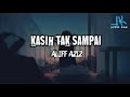 Download Lagu Kasih Tak Sampai - Aliff Aziz (LIRIK) (REVERB SLOW) Gegar Vaganza 8 Minggu 2