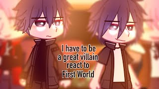 ||•I have to be a great villain react to first world•||•[ Second World ]•||_GC_||