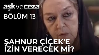 Şahnur Ana, Çiçeke İzin Verecek Mi? Aşk Ve Ceza 13. Bölüm