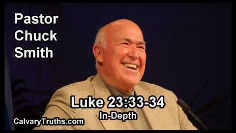 Luke 23:33-34 - In Depth - Pastor Chuck Smith - Bible Studies