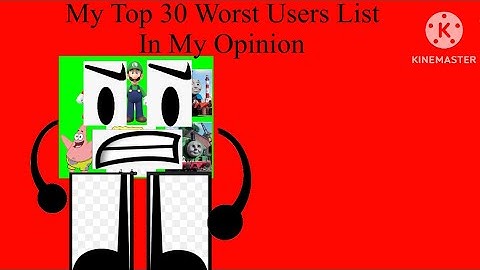 My Top 30 Worst Users in My Opinion