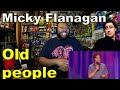Old people - Micky Flanagan Reaction