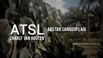 ATSL - Charly Van Houten - (Aku Tak Sanggup Lagi) [[ Music Video Cover ]]