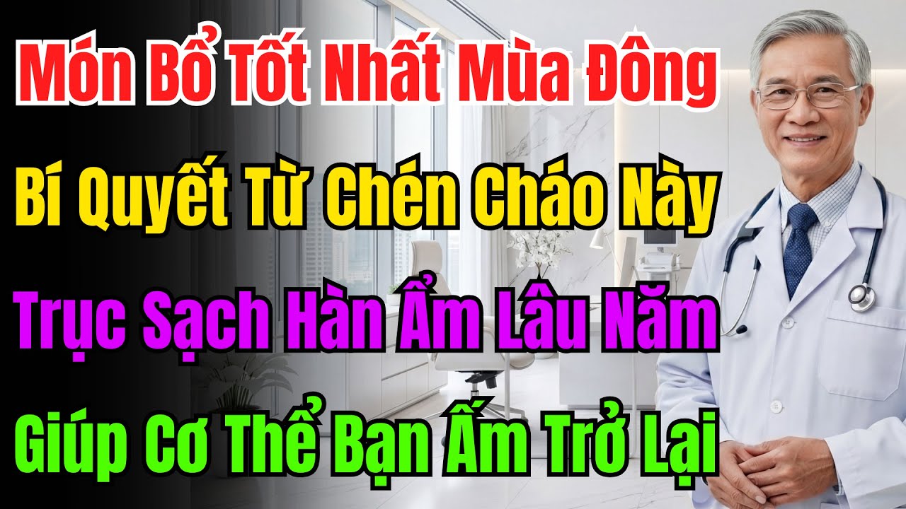Món Bổ Số 1 Mùa Đông! Chén Cháo Này Người Lớn Tuổi Ăn Sai Cách Sẽ Hại Thân!