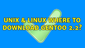 Unix & Linux: Where to download gentoo 2.2? (4 Solutions!!)