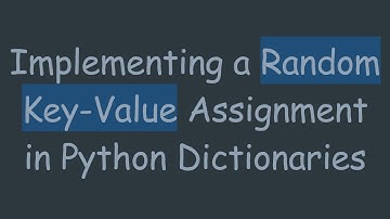 Implementing a Random Key-Value Assignment in Python Dictionaries