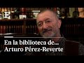 Arturo prezreverte tengo 32000 libros en casa mi biblioteca es mi wikipedia  el pas