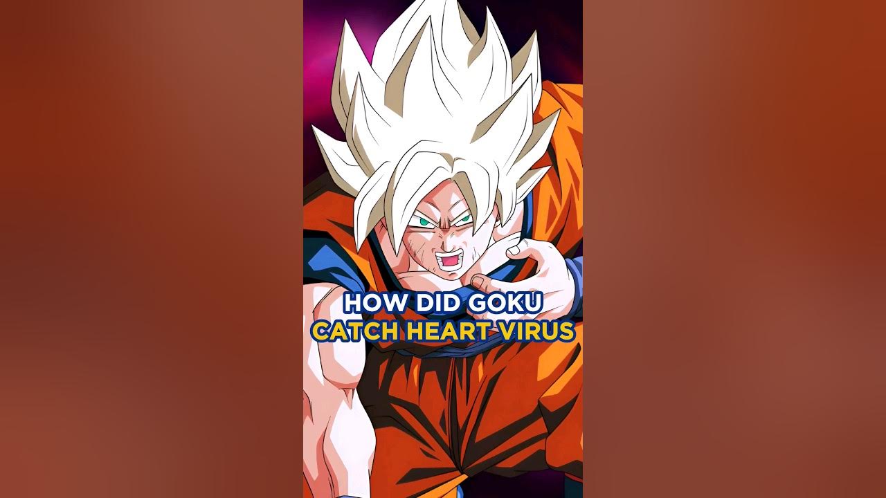 How Did Goku Get The Heart Virus How Did Goku Catch The Heart Virus..! - YouTube