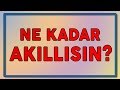 Yaşına Göre Ne Kadar Akıllısın? + GERÇEK YÜZÜNÜZ