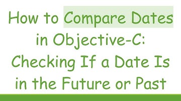 How to Compare Dates in Objective-C: Checking If a Date Is in the Future or Past