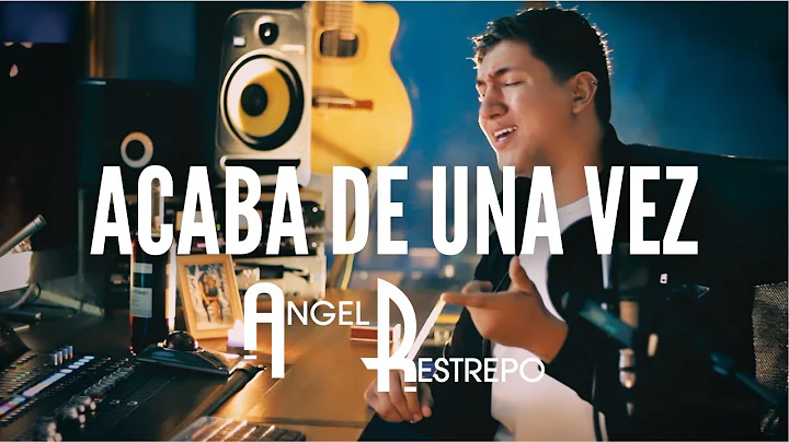 Acaba de una vez - Cover ngel Restrepo