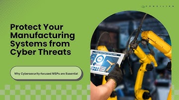 Protecting OT & IT Systems in Manufacturing | Why a Cybersecurity-Focused MSP is Essential