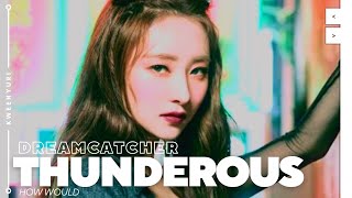 [REQ#22] How Would DREAMCATCHER sing THUNDEROUS ➪ Stray Kids // Line Distribution