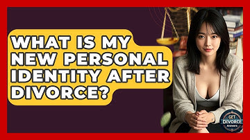 What Is My New Personal Identity After Divorce? - Get Divorce Answers