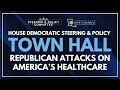House Democratic Town Hall: Republican Attacks on America's Health Care