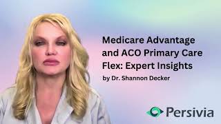 Medicare Advantage and ACO Primary Care Flex: Expert Insights by Dr Shannon Decker