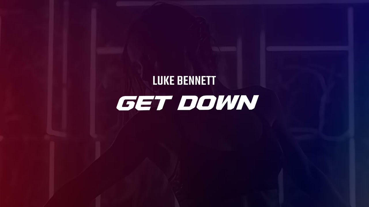 Watch Luke Bennett - Get Down on YouTube Watch Luke Bennett - Get Down on YouTube