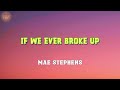 If we ever broke up - Mae Stephens (Lirik lagu terjemahan)