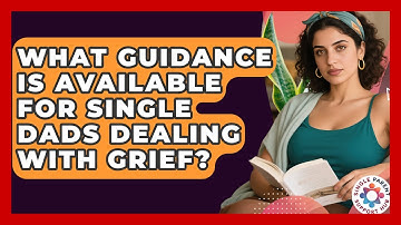 What Guidance Is Available for Single Dads Dealing With Grief? | Single Parent Support Hub News
