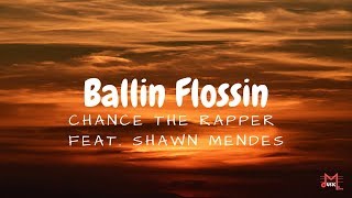 Ballin Flossin, Chance The Rapper (Feat. Shawn Mendes) (Lyrics)