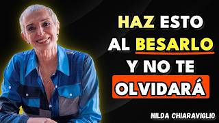 Pon en Práctica Estos 5 Detalles al Besarlo y Harás Que se Enamore Más de Ti | Nilda Chiaraviglio