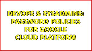 Famous DevOps & SysAdmins: Password policies for Google Cloud Platform Profile