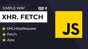 Understanding AJAX in JavaScript: XMLHttpRequest vs Fetch API - Detailed Comparison in Hindi