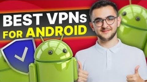 Best VPN for Android: Protecting YourMobile Privacy and Data