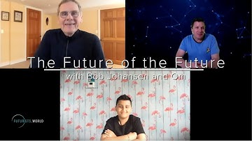 The Future of the Future with Bob Johansen and Om