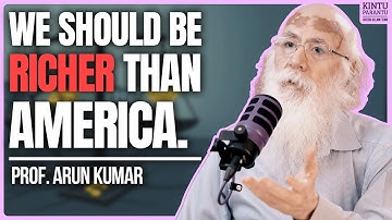 India Could Be Richer Than the US. Here’s Why It Isn’t! - Prof Arun Kumar