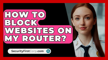 How To Block Websites On My Router? - SecurityFirstCorp.com