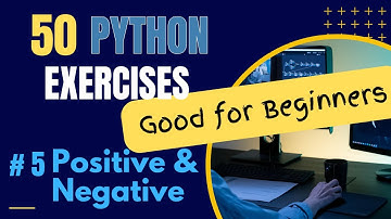 Exercise 5 of 50 Python Exercises. Positive and Negative Numbers.