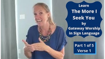 Learn The More I Seek You in Sign Language (Part 1 of 5)(Verse 1)
