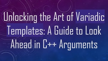 Unlocking the Art of Variadic Templates: A Guide to Look Ahead in C++ Arguments