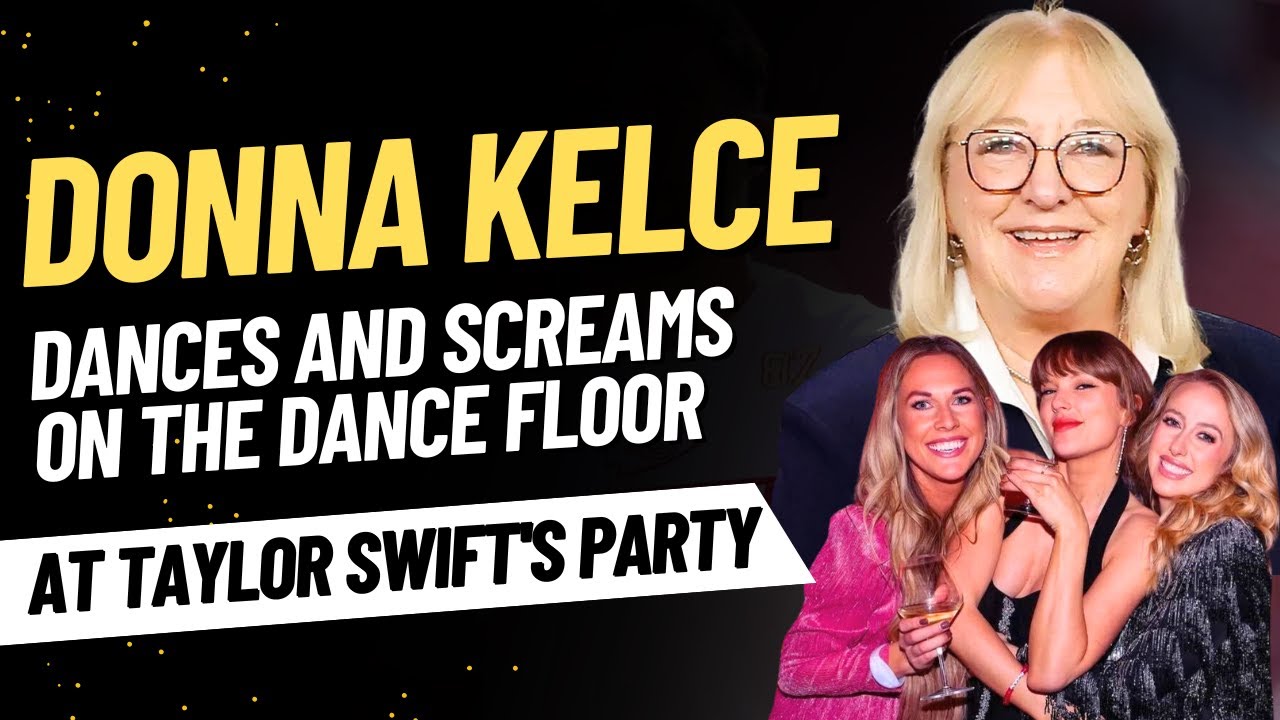Donna Kelce Dances and Screams on the Dance Floor at Taylor Swift's