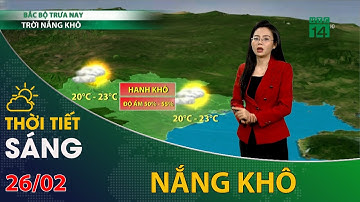 Thời tiết hôm nay 26/02/2023: Bắc Bộ trời nắng khô | VTC14