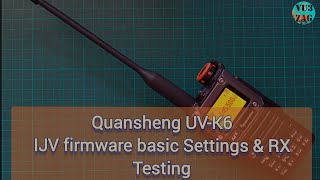 Quansheng UV-K6 IJV firmware basic Settings & RX Testing