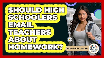 Should High Schoolers Email Teachers About Homework? - High School Toolkit