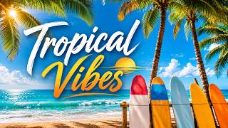 Relaxing Tropical Summer Beach Music | Island Vibes for Relaxation & Vacation