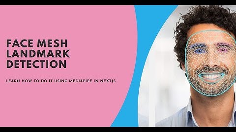 How to do Face Mesh LandMark Detection using MediaPipe in NextJS