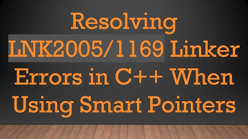 Resolving LNK2005/1169 Linker Errors in C+ +  When Using Smart Pointers