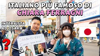 L’italiano più famoso di Chiara Ferragni in Giappone | Intervista ai giapponesi ad Osaka