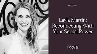 Layla Martin: Reconnecting With Your Sexual Power | The Sakara Life Podcast