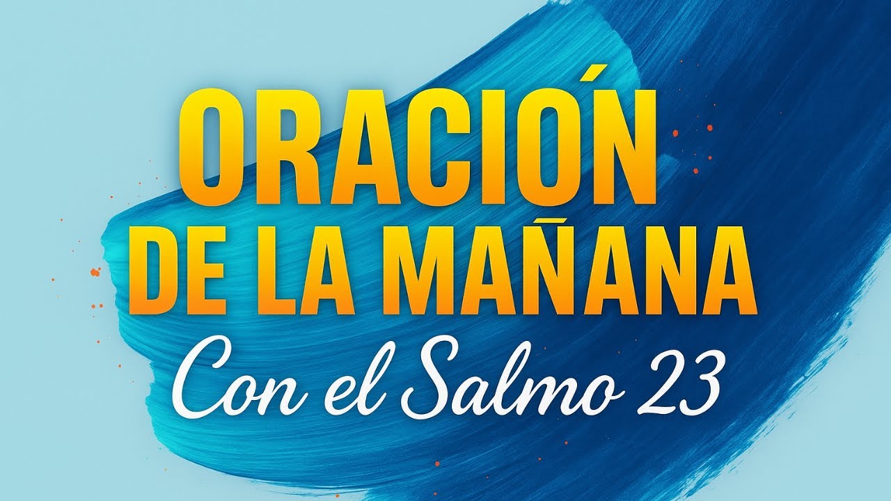 Oración de la Mañana con el Salmo 23 | Poderosa Oración de Hoy - YouTube