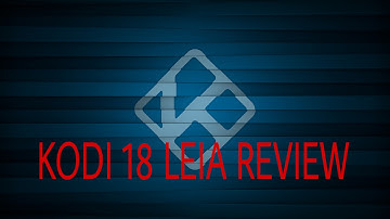 KODI 18 LEIA REVIEW
