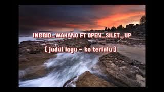 Open Silet Up - Ko Terlalu ft Inggid wakano (official video lirik) lagu timur terbaru #flobamora