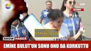 Emine Bulut'un sonu onu da korkuttu Resimi